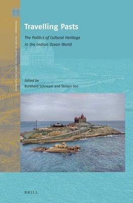 Travelling Pasts : the Politics of Cultural Heritage in the Indian Ocean World: The Politics of Cultural Heritage in the Indian Ocean World