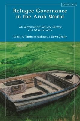 Refugee Governance in the Arab World: The International Refugee Regime and Global Politics