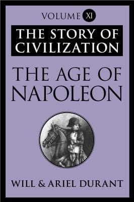 Age of Napoleon: The Story of Civilization, Volume XI