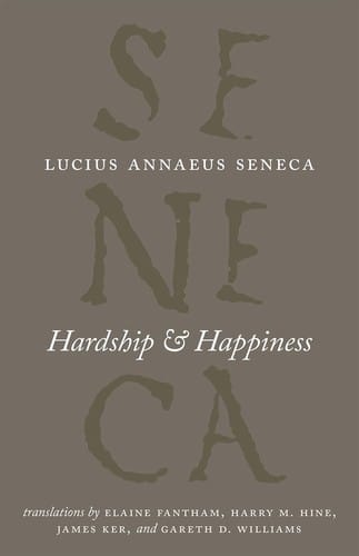 Hardship and Happiness: The Complete Works of Lucius Annaeus Seneca