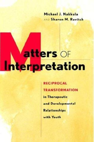 Matters of Interpretation: Reciprocal Transformation in Therapeutic and Developmental Relationships with Youth (Jossey-Bass Psychology Series)