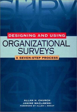 Designing and Using Organizational Surveys: A Seven-Step Process (Jossey Bass Business and Management Series)