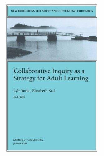 Collaborative Inquiry as a Strategy for Adult Learning: New Directions for Adult and Continuing Education (J-B ACE Single Issue                        ...                Adult & Continuing Education)