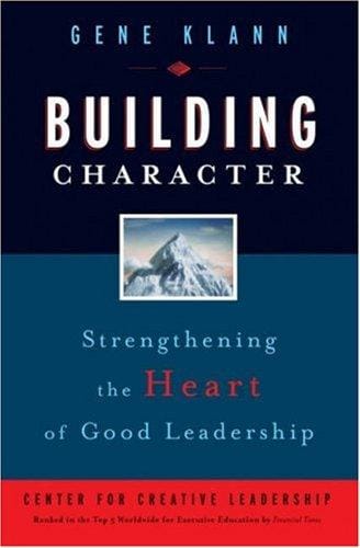 Building Character: Strengthening the Heart of Good Leadership (J-B CCL (Center for Creative Leadership))