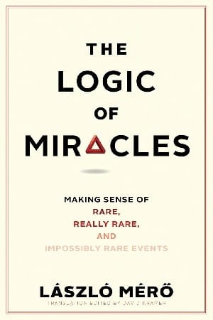 Logic of Miracles: Making Sense of Rare, Really Rare, and Impossibly Rare Events