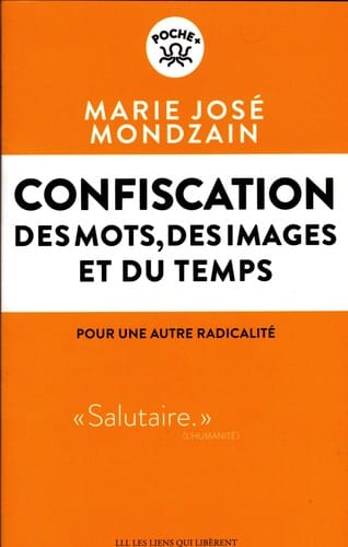 Confiscation des mots, des images et du temps: Pour une autre radicalité