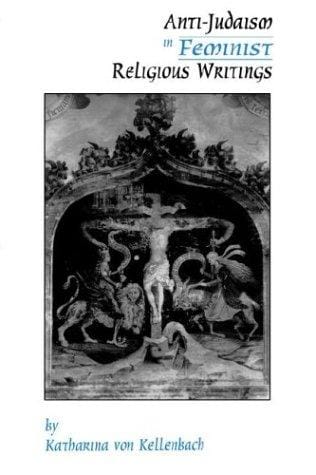 Anti-Judaism in Feminist Religious Writings (American Academy of Religion Cultural Criticism, No 1)