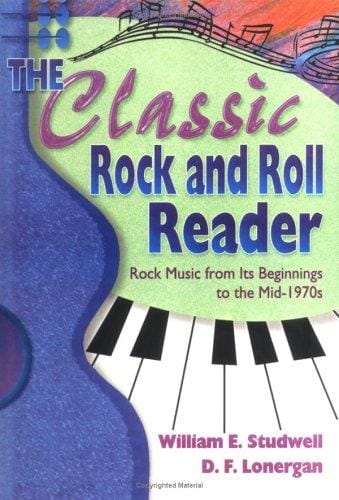 The Classic Rock and Roll Reader: Rock Music from Its Beginnings to the Mid-1970s (Haworth Popular Culture) (Haworth Popular Culture)