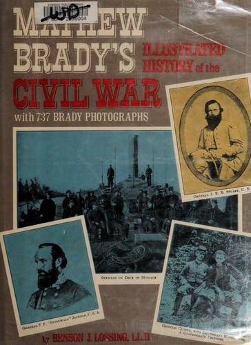 Mathew Brady's Illustrated History of the Civil War, 1861-1865: And the Causes that Led Up to the Great Conflict