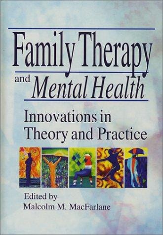 Family Therapy and Mental Health: Innovations in Theory and Practice (Haworth Marriage and the Family) (Haworth Marriage and the Family)