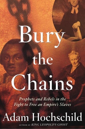 Bury the Chains: Prophets and Rebels in the Fight to Free an Empire's Slaves