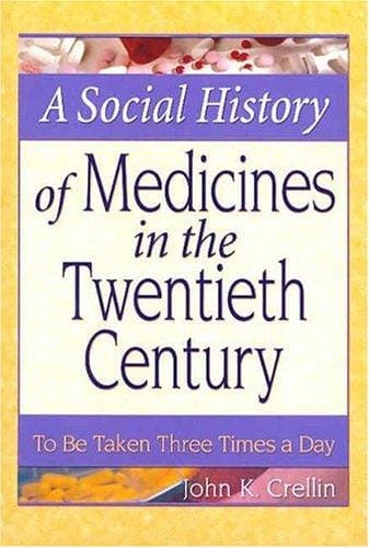 A Social History of Medicines in the Twentieth Century: To Be Taken Three Times a Day