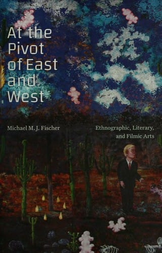 At the Pivot of East and West: Ethnographic, Literary, and Filmic Arts