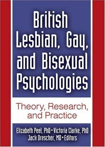 British Lesbian, Gay, And Bisexual Psychologies: Theory, Research, And Practice (Monographs from the Journal of Gay & Lesbian Psychotherapy)