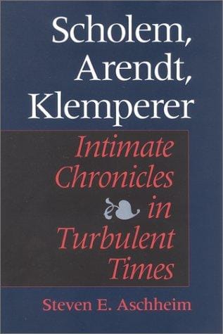 Scholem, Arendt, Klemperer: Intimate Chronicles in Turbulent Times