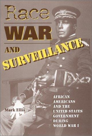 Race, war, and surveillance: African Americans and the United States government during World War I