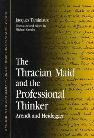 The Thracian Maid and the Professional Thinker: Arendt and Heidegger