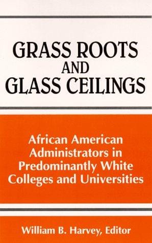 Grass roots and glass ceilings: African American administrators in predominantly white colleges and universities