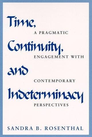 Time, Continuity, and Indeterminacy: A Pragmatic Engagement With Contemporary Perspectives