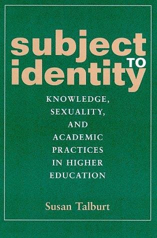 Subject to Identity: Knowledge, Sexuality, and Academic Practices in Higher Education (Suny Series, Identities in the Classroom)