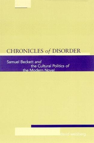 Chronicles of disorder: Samuel Beckett and the cultural politics of the modern novel