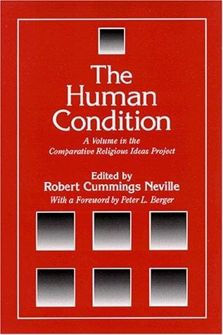 The Human Condition: A Volume in the Comparative Religious Ideas Project (The Comparative Religious Ideas Project)
