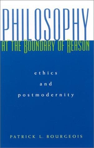 Philosophy at the Boundary of Reason: Ethics and Postmodernity