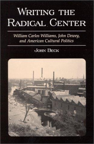 Writing the radical center: William Carlos Williams, John Dewey, and American cultural politics
