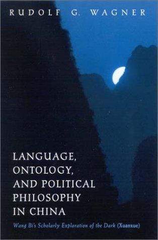 Language, Ontology, and Political Philosophy in China: Wang Bi's Scholarly Exploration of the Dark (Xuanxue) (S U N Y Series in Chinese Philosophy and Culture)