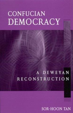 Confucian Democracy: A Deweyan Reconstruction (Suny Series in Chinese Philosophy and Culture)
