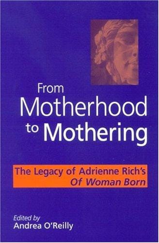 From motherhood to mothering: the legacy of Adrienne Rich's Of woman born