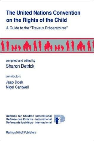 The United Nations Convention on the Rights of the Child:A Guide to the "Travaux Preparatoires"