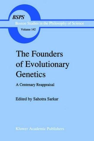 The Founders of Evolutionary Genetics: A Centenary Reappraisal (Boston Studies in the Philosophy of Science)