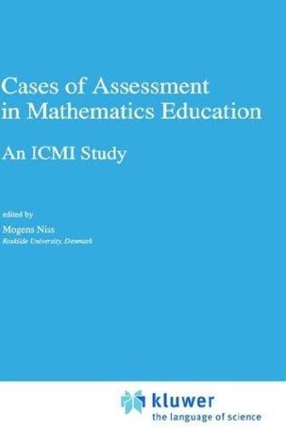 Cases of Assessment in Mathematics Education: An ICMI Study (New ICMI Study Series)