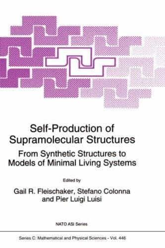 Self-Production of Supramolecular Structures: From Synthetic Structures to Models of Minimal Living Systems (NATO Science Series C: (closed))