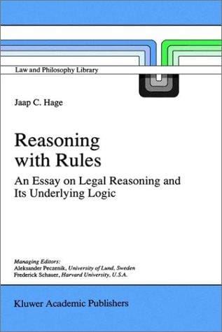 Reasoning with Rules: An Essay on Legal Reasoning and its Underlying Logic (Law and Philosophy Library)