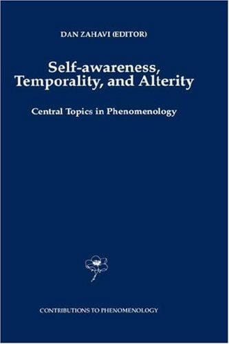 Self-Awareness, Temporality, and Alterity: Central Topics in Phenomenology (Contributions To Phenomenology)