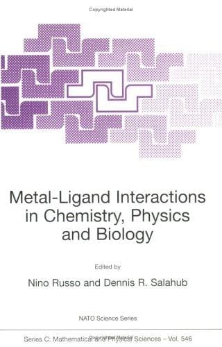 Metal-Ligand Interactions in Chemistry, Physics and Biology (NATO SCIENCE SERIES: C Mathematical and Physical Sciences Volume 546) (NATO Science Series C: (closed))