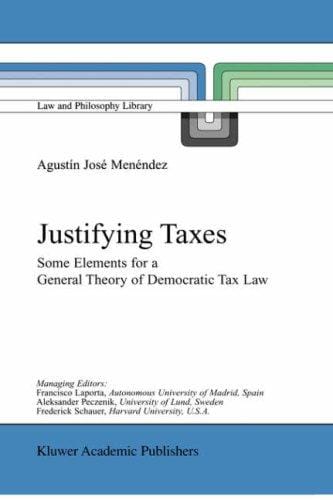Justifying Taxes: Some Elements for a General Theory of Democratic Tax Law (Law and Philosophy Library)