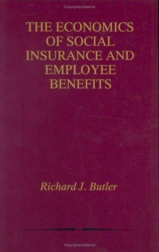 The Economics of Social Insurance and Employee Benefits