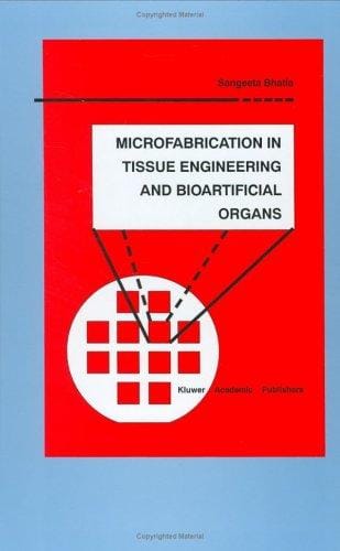 Microfabrication in Tissue Engineering and Bioartificial Organs (Microsystems)