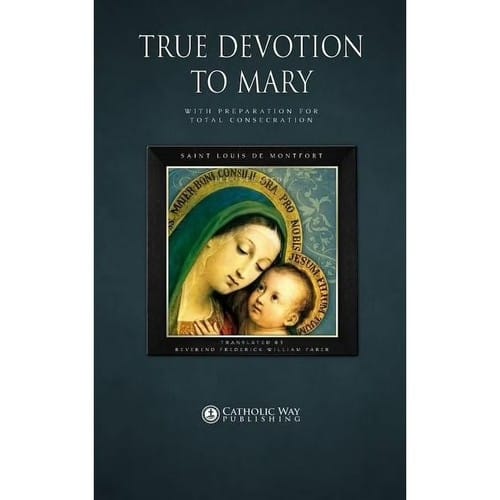 True Devotion to Mary: With Preparation for Total Consecration