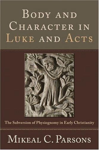 Body and Character in Luke and Acts: The Subversion of Physiognomy in Early Christianity