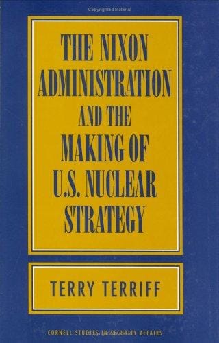 The Nixon administration and the making of U.S. nuclear strategy