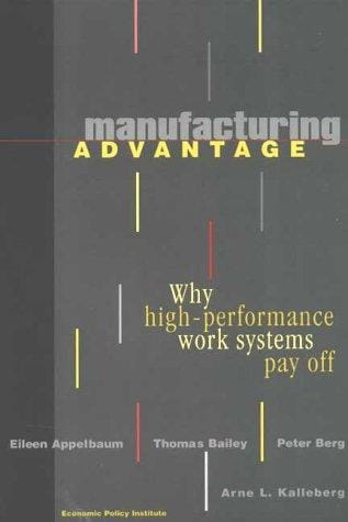 Manufacturing Advantage: Why High-Performance Work Systems Pay Off (ILR Press Books)