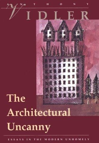 The architectural uncanny: essays in the  modern unhomely