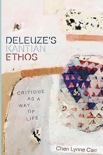 Deleuze's Kantian Ethos: Critique As a Way of Life