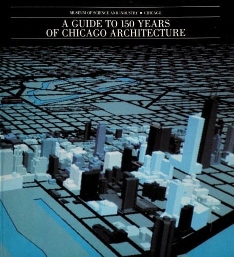 A Guide to 150 years of Chicago architecture