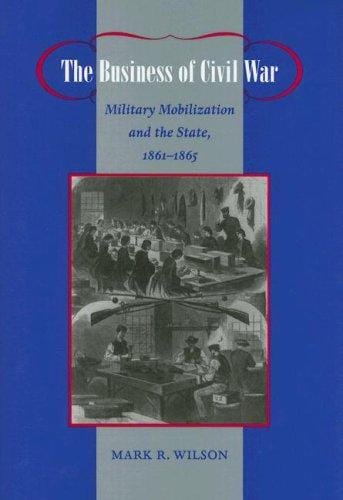 The business of civil war: military mobilization and the state, 1861-1865