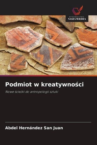 Podmiot w kreatywnoci: Nowe cieki do antropologii sztuki
